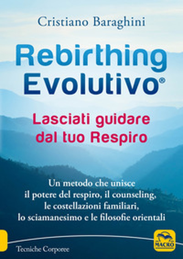 Rebirthing evolutivo. Lasciati guidare dal tuo respiro. Un metodo che unisce il potere del respiro, il counseling, le costellazioni familiari, lo sciamanesimo e le filosofie orientali - Librerie.coop Rebirthing evolutivo. Lasciati guidare dal tuo respiro. Un metodo che unisce il potere del respiro, il counseling, le costellazioni familiari, lo sciamanesimo e le filosofie orientali - Librerie.coop