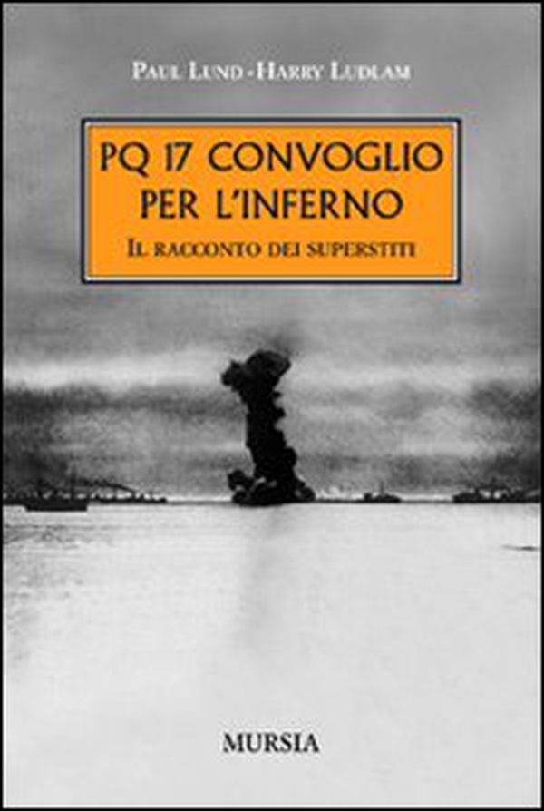 PQ 17. Convoglio per l'inferno. Il racconto dei superstiti - Librerie.coop PQ 17. Convoglio per l'inferno. Il racconto dei superstiti - Librerie.coop