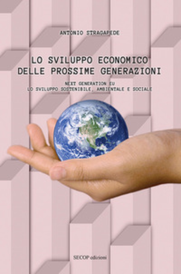 Lo sviluppo economico delle prossime generazioni. Next Generation EU. Lo sviluppo sostenibile, ambientale e sociale - Librerie.coop Lo sviluppo economico delle prossime generazioni. Next Generation EU. Lo sviluppo sostenibile, ambientale e sociale - Librerie.coop
