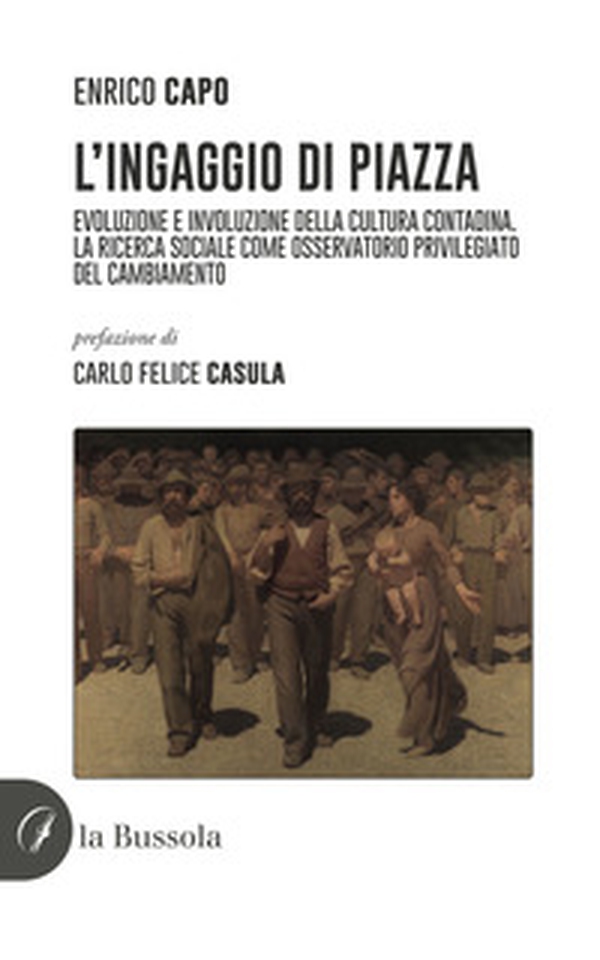 L'ingaggio di piazza. Evoluzione e involuzione della cultura contadina - Librerie.coop L'ingaggio di piazza. Evoluzione e involuzione della cultura contadina - Librerie.coop
