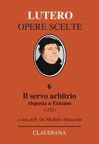 Il servo arbitrio (1525). Risposta a Erasmo - Librerie.coop