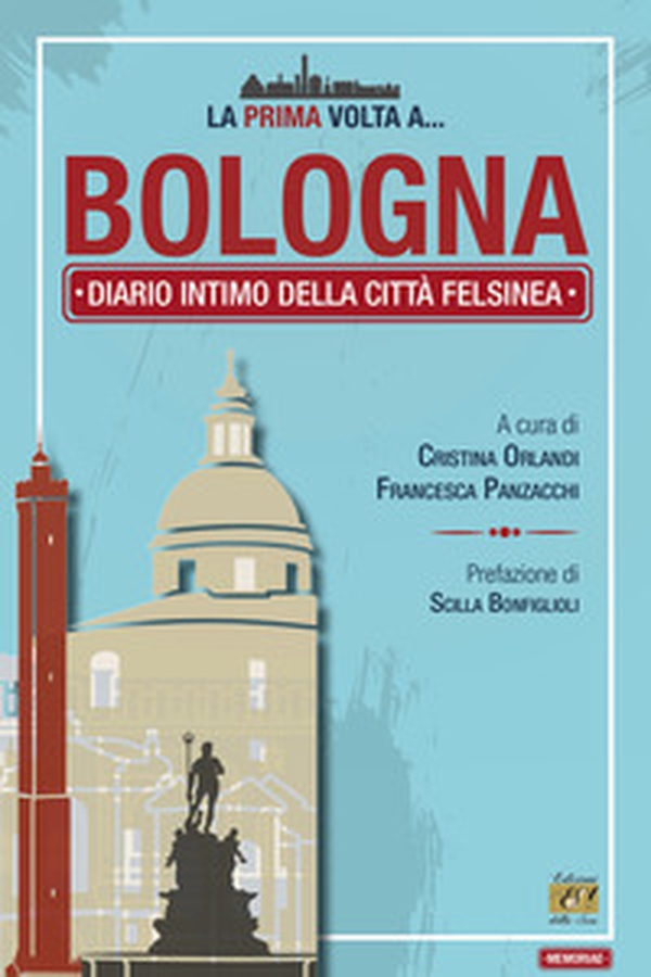 La prima volta a... Bologna. Diario intimo della città felsinea - Librerie.coop La prima volta a... Bologna. Diario intimo della città felsinea - Librerie.coop
