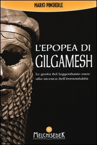 L'epopea di Gilgamesh. Le gesta del leggendario eroe alla ricerca dell'immortalità - Librerie.coop