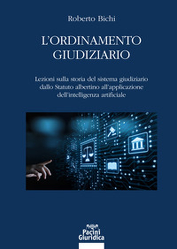 L'ordinamento giudiziario. Lezioni sulla storia del sistema giudiziario dallo Statuto albertino all'applicazione dell'intelligenza artificiale - Librerie.coop L'ordinamento giudiziario. Lezioni sulla storia del sistema giudiziario dallo Statuto albertino all'applicazione dell'intelligenza artificiale - Librerie.coop