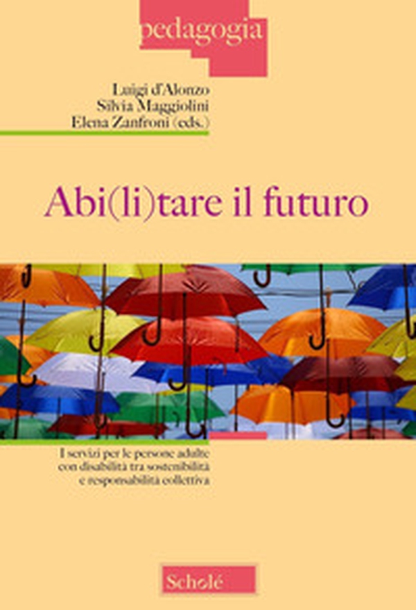 Abi(li)tare il futuro. I servizi per le persone adulte con disabilità tra sostenibilità e responsabilità collettiva - Librerie.coop Abi(li)tare il futuro. I servizi per le persone adulte con disabilità tra sostenibilità e responsabilità collettiva - Librerie.coop