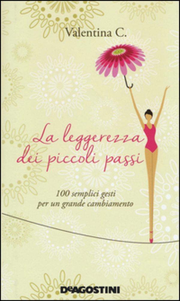 La leggerezza dei piccoli passi. 100 semplici gesti per un grande cambiamento - Librerie.coop La leggerezza dei piccoli passi. 100 semplici gesti per un grande cambiamento - Librerie.coop