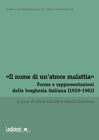 «Il nome di un'atroce malattia». Forme e rappresentazioni della borghesia italiana (1929-1982) - Librerie.coop