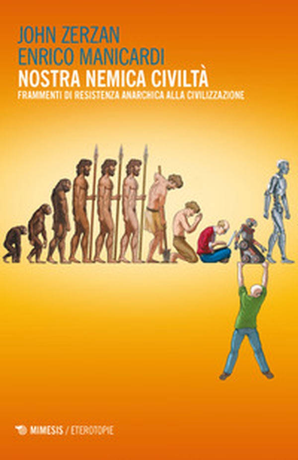Nostra nemica civiltà. Frammenti di resistenza anarchica alla civilizzazione - Librerie.coop Nostra nemica civiltà. Frammenti di resistenza anarchica alla civilizzazione - Librerie.coop