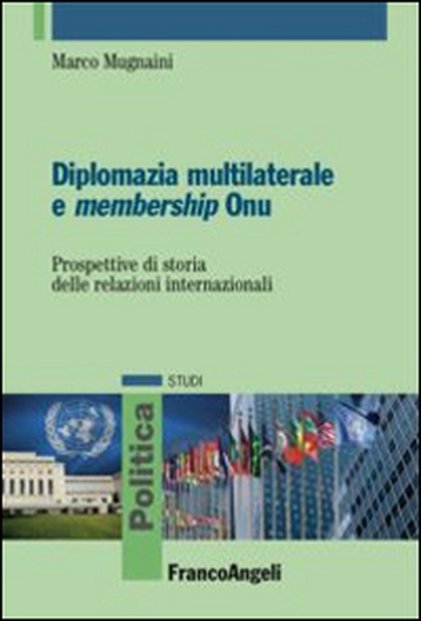 Diplomazia multilaterale e membership ONU. Prospettive di storia delle relazioni internazionali - Librerie.coop Diplomazia multilaterale e membership ONU. Prospettive di storia delle relazioni internazionali - Librerie.coop