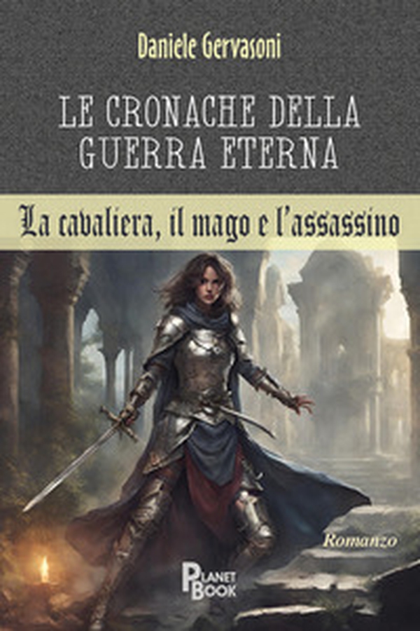 Le cronache della guerra eterna. La cavaliera, il mago e l'assassino - Librerie.coop Le cronache della guerra eterna. La cavaliera, il mago e l'assassino - Librerie.coop