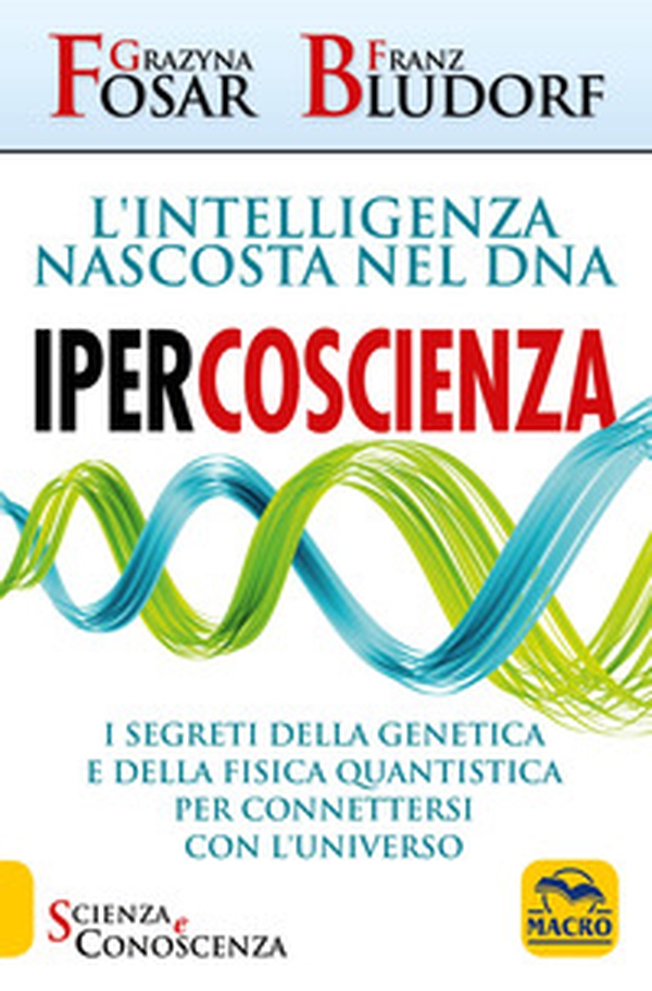 Ipercoscienza. L'intelligenza nascosta nel DNA. I segreti della genetica e della fisica quantistica per connettersi con l'universo - Librerie.coop Ipercoscienza. L'intelligenza nascosta nel DNA. I segreti della genetica e della fisica quantistica per connettersi con l'universo - Librerie.coop