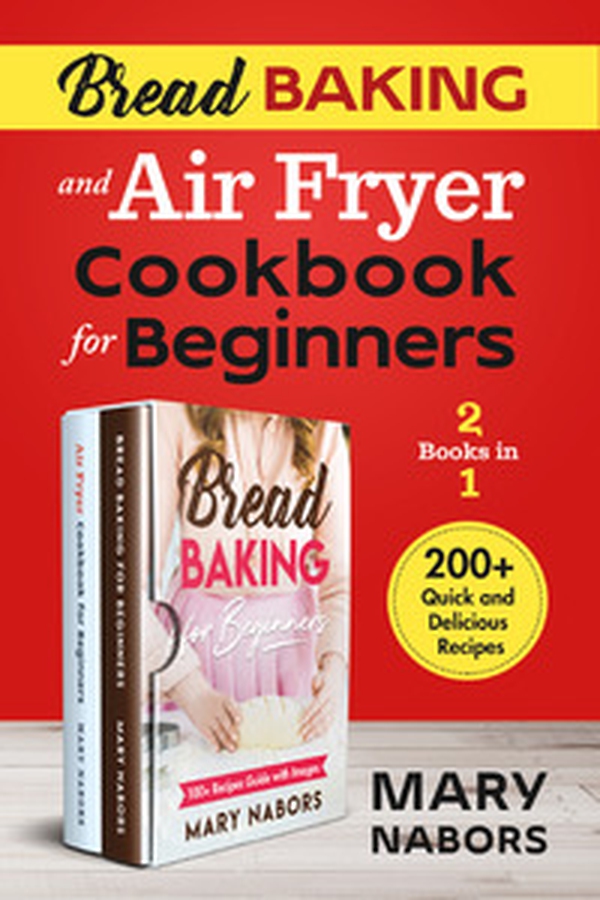 Bread baking and air fryer cookbook for beginners (2 books in 1). 200 + quick and delicious recipes - Librerie.coop Bread baking and air fryer cookbook for beginners (2 books in 1). 200 + quick and delicious recipes - Librerie.coop