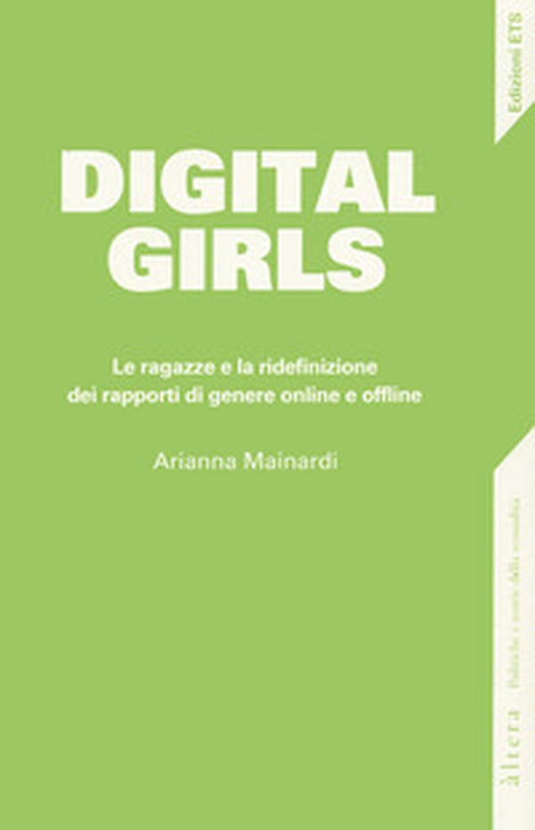 Digital girls. Le ragazze e la ridefinizione dei rapporti di genere online e offline - Librerie.coop Digital girls. Le ragazze e la ridefinizione dei rapporti di genere online e offline - Librerie.coop