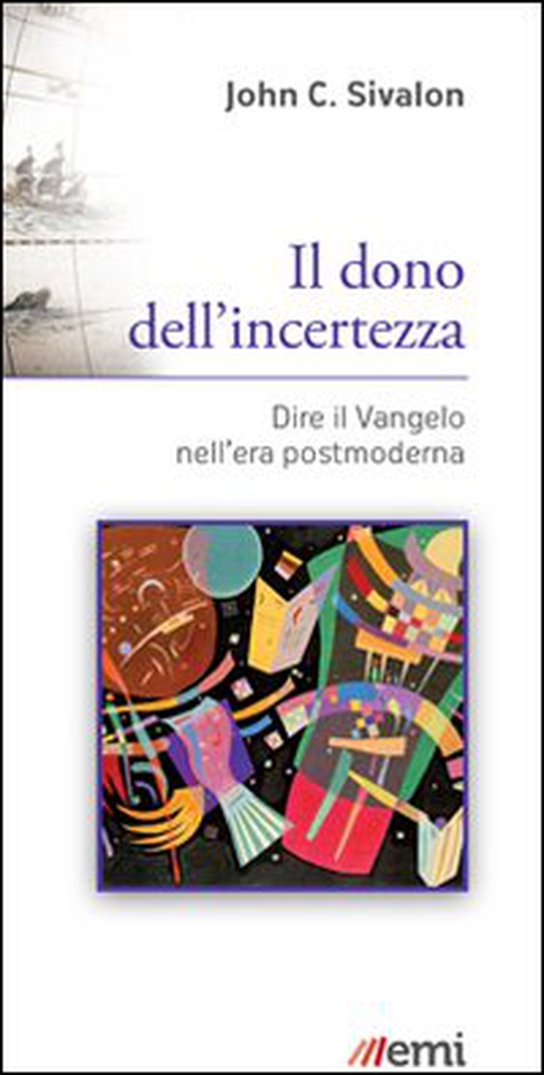 Il dono dell'incertezza. Dire il Vangelo nell'era postmoderna - Librerie.coop Il dono dell'incertezza. Dire il Vangelo nell'era postmoderna - Librerie.coop