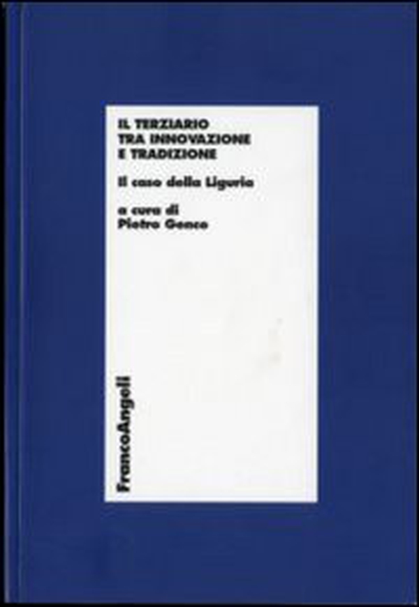 Il terziario tra innovazione e tradizione. Il caso della Liguria - Librerie.coop Il terziario tra innovazione e tradizione. Il caso della Liguria - Librerie.coop