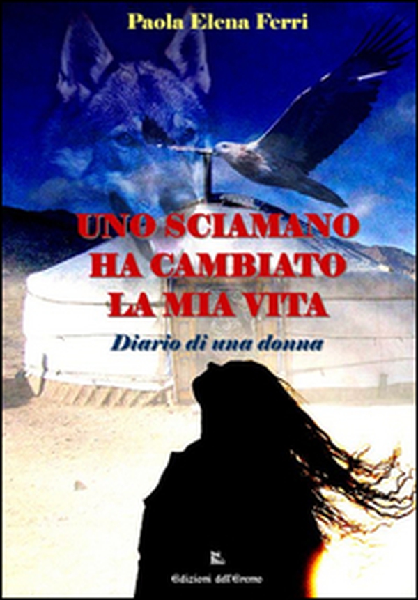 Uno sciamano ha cambiato la mia vita. Diario di una donna - Librerie.coop Uno sciamano ha cambiato la mia vita. Diario di una donna - Librerie.coop