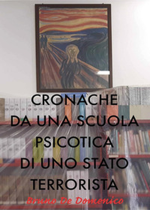 Cronache da una scuola psicotica di uno Stato terrorista - Librerie.coop Cronache da una scuola psicotica di uno Stato terrorista - Librerie.coop