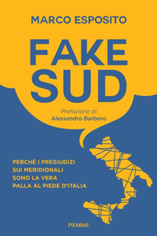 Fake Sud. Perché i pregiudizi sui meridionali sono la vera palla al piede d'Italia - Librerie.coop Fake Sud. Perché i pregiudizi sui meridionali sono la vera palla al piede d'Italia - Librerie.coop