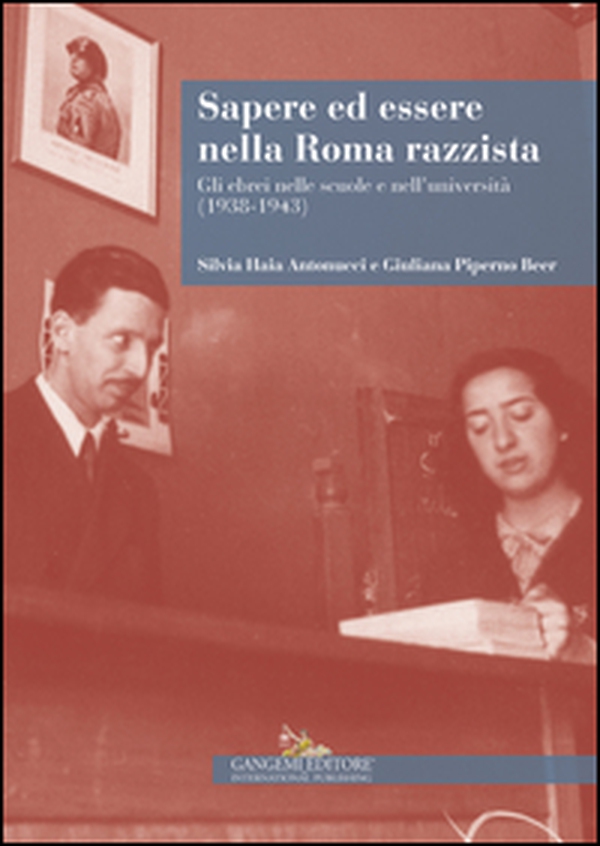 Sapere ed essere nella Roma razzista. Gli ebrei nelle scuole e nell'università (1938-1943) - Librerie.coop Sapere ed essere nella Roma razzista. Gli ebrei nelle scuole e nell'università (1938-1943) - Librerie.coop
