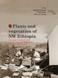 Plants and vegetation of NW Ethiopia. A new look at Rodolfo E.G. Pichi Sermolli's results from the «Missione di Studio al Lago Tana», 1937 - Librerie.coop
