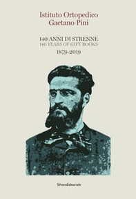 Istituto Ortopedico Gaetano Pini. 140 anni di strenne. 1879-2019. Ediz. italiana e inglese - Librerie.coop