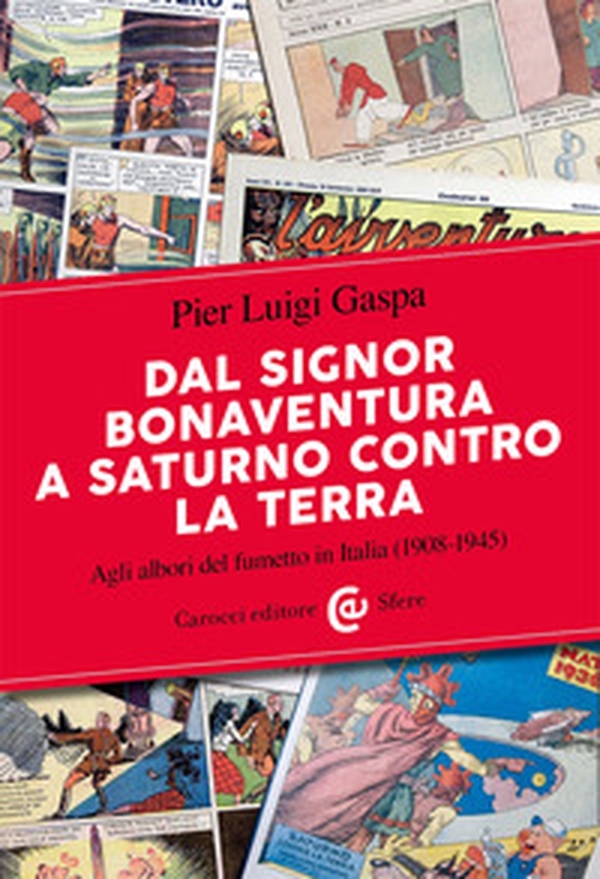 Dal signor Bonaventura a Saturno contro la terra. Agli albori del fumetto in Italia (1908-1945) - Librerie.coop Dal signor Bonaventura a Saturno contro la terra. Agli albori del fumetto in Italia (1908-1945) - Librerie.coop
