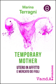Temporary mother. Utero in affitto e mercato dei figli - Librerie.coop