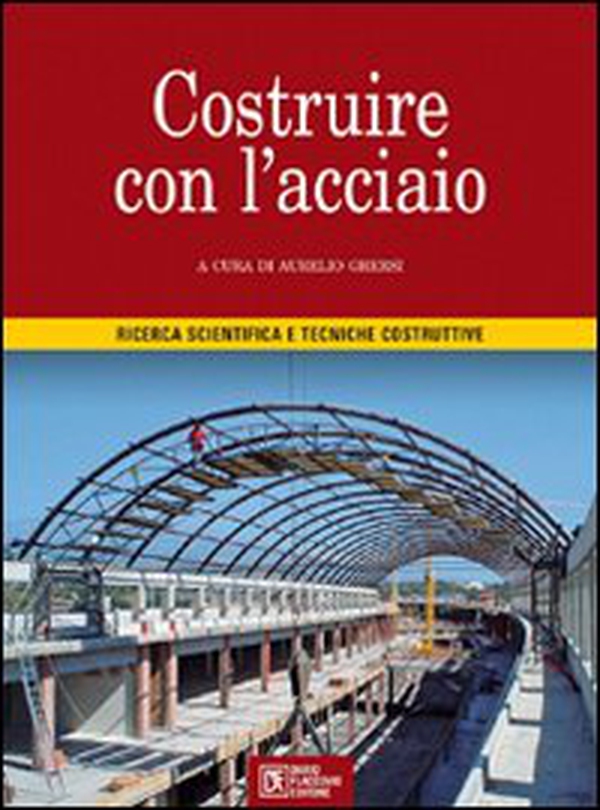 Costruire con l'acciaio. Ricerca scientifica e tecniche costruttive - Librerie.coop Costruire con l'acciaio. Ricerca scientifica e tecniche costruttive - Librerie.coop