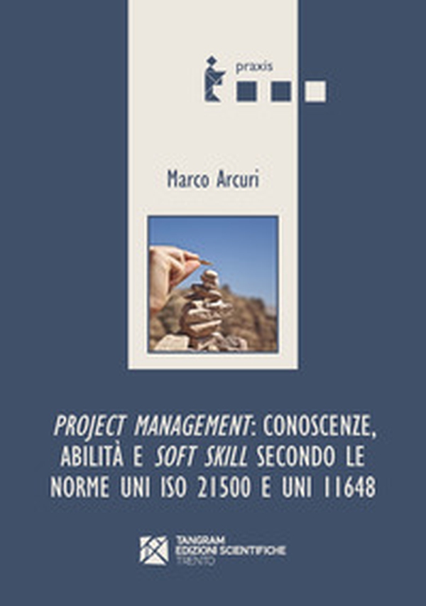 Project management: conoscenze, abilità e soft skill secondo le norme UNI ISO 21500 e UNI 11648 - Librerie.coop Project management: conoscenze, abilità e soft skill secondo le norme UNI ISO 21500 e UNI 11648 - Librerie.coop