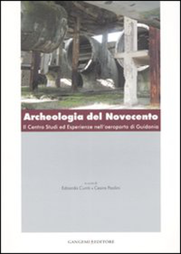 Archeologia del Novecento. Il Centro studi ed esperienze nell'aeroporto di Guidonia - Librerie.coop Archeologia del Novecento. Il Centro studi ed esperienze nell'aeroporto di Guidonia - Librerie.coop