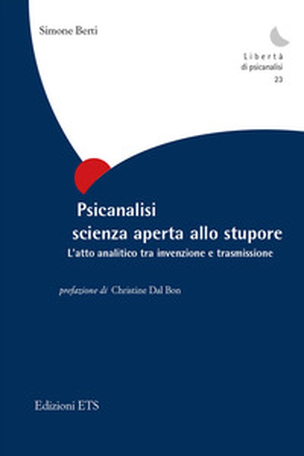 Psicanalisi scienza aperta allo stupore. L'atto analitico tra invenzione e trasmissione - Librerie.coop Psicanalisi scienza aperta allo stupore. L'atto analitico tra invenzione e trasmissione - Librerie.coop