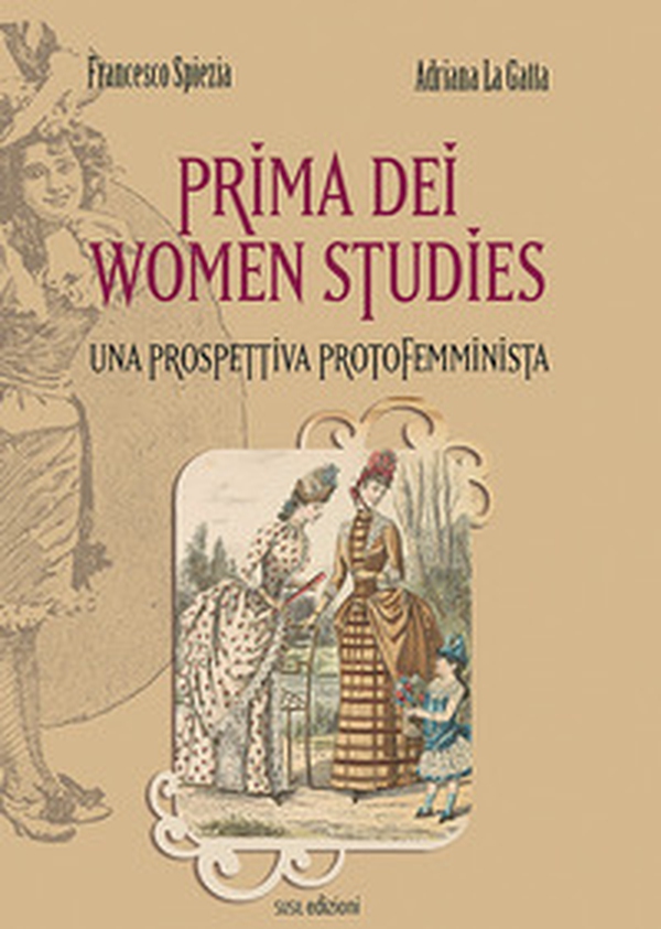 Prima dei women studies. Una prospettiva protofemminista - Librerie.coop Prima dei women studies. Una prospettiva protofemminista - Librerie.coop