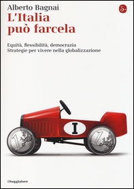 L'Italia può farcela. Equità, flessibilità e democrazia. Strategie per vivere nella globalizzazione - Librerie.coop