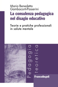 La consulenza pedagogica nel disagio educativo. Teorie e pratiche professionali in salute mentale - Librerie.coop