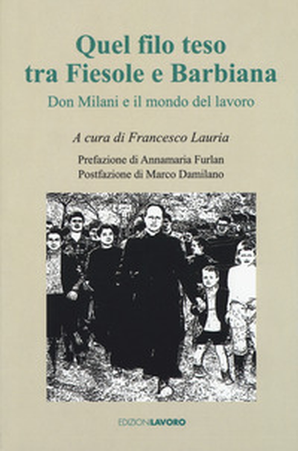 Quel filo teso tra Fiesole e Barbiana. Don Milani e il mondo del lavoro - Librerie.coop Quel filo teso tra Fiesole e Barbiana. Don Milani e il mondo del lavoro - Librerie.coop