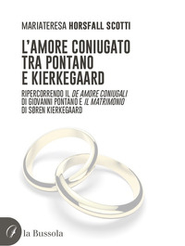 L'amore coniugato tra Pontano e Kierkegaard. Ripercorrendo il «De amore coniugali» di Giovanni Pontano e «Il matrimonio» di Søren Kierkegaard - Librerie.coop L'amore coniugato tra Pontano e Kierkegaard. Ripercorrendo il «De amore coniugali» di Giovanni Pontano e «Il matrimonio» di Søren Kierkegaard - Librerie.coop
