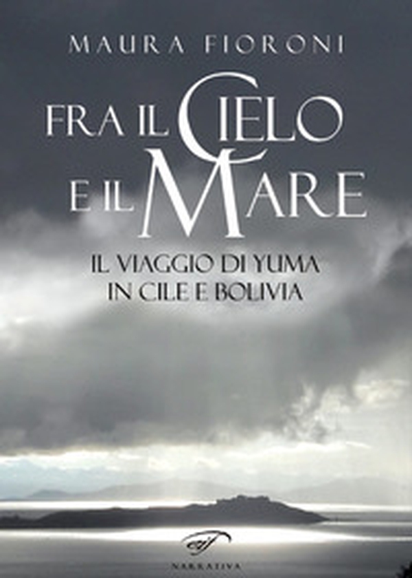 Fra il cielo e il mare. Il viaggio di Yuma in Cile e Bolivia - Librerie.coop Fra il cielo e il mare. Il viaggio di Yuma in Cile e Bolivia - Librerie.coop