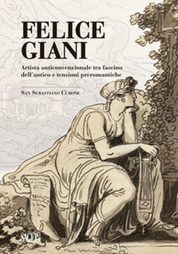 Felice Giani. Artista anticonvenzionale tra fascino dell'antico e tensioni preromantiche. San Sebastiano Curone - Librerie.coop Felice Giani. Artista anticonvenzionale tra fascino dell'antico e tensioni preromantiche. San Sebastiano Curone - Librerie.coop