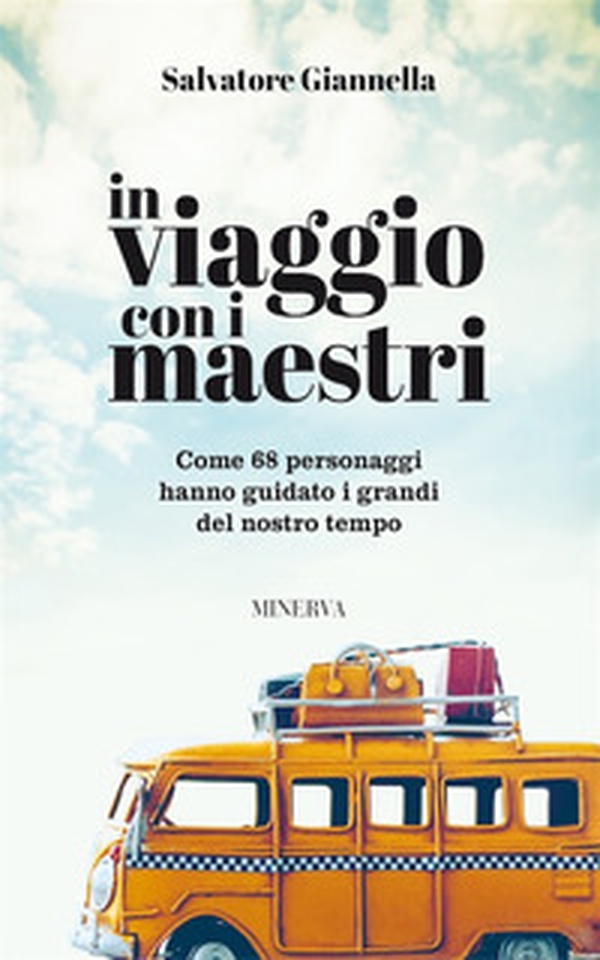 In viaggio con i maestri. Come 80 personaggi hanno guidato i grandi del nostro tempo - Librerie.coop In viaggio con i maestri. Come 80 personaggi hanno guidato i grandi del nostro tempo - Librerie.coop