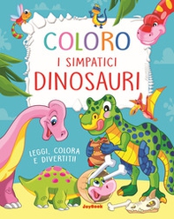 Coloro i simpatici dinosauri. Leggi, colora e divertiti! - Librerie.coop