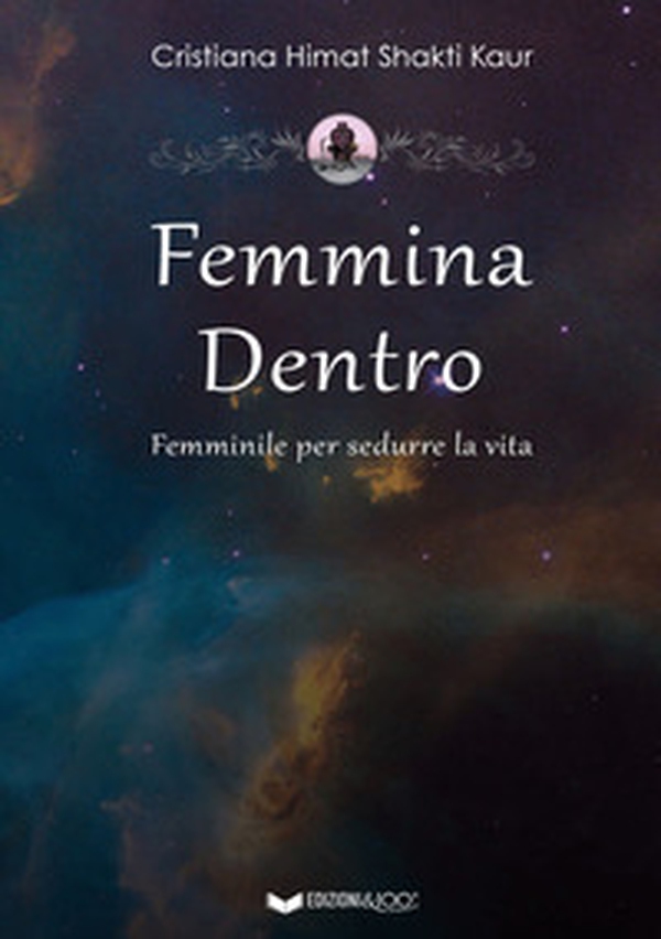 Femmina dentro. Femminile per sedurre la vita - Librerie.coop Femmina dentro. Femminile per sedurre la vita - Librerie.coop