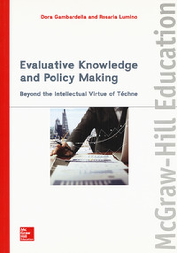 Evaluative knowledge and policy making. Beyond the intellectual virtue of téchne - Librerie.coop Evaluative knowledge and policy making. Beyond the intellectual virtue of téchne - Librerie.coop