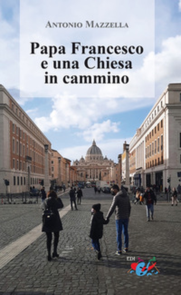 Papa Francesco e una Chiesa in cammino - Librerie.coop Papa Francesco e una Chiesa in cammino - Librerie.coop