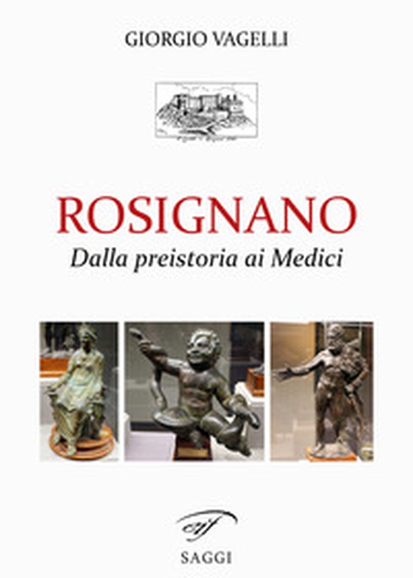 Rosignano. Dalla preistoria ai Medici - Librerie.coop Rosignano. Dalla preistoria ai Medici - Librerie.coop