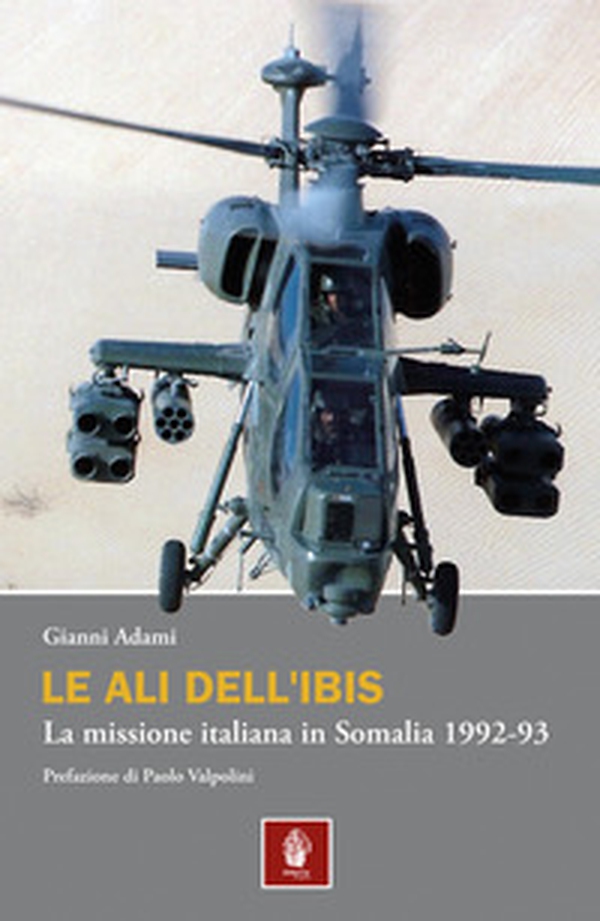 Le ali dell'Ibis. La missione italiana in Somalia. La missione italiana in Somalia 1992-93 - Librerie.coop Le ali dell'Ibis. La missione italiana in Somalia. La missione italiana in Somalia 1992-93 - Librerie.coop