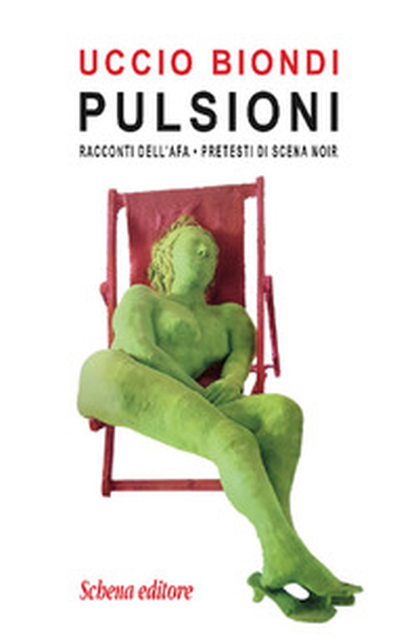 Pulsioni. Racconti dell'afa. Pretesti di scena noir - Librerie.coop Pulsioni. Racconti dell'afa. Pretesti di scena noir - Librerie.coop
