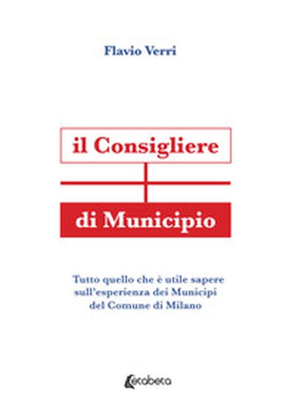 Il Consigliere di Municipio. Tutto quello che è utile sapere sull'esperienza dei Municipi del Comune di Milano - Librerie.coop Il Consigliere di Municipio. Tutto quello che è utile sapere sull'esperienza dei Municipi del Comune di Milano - Librerie.coop