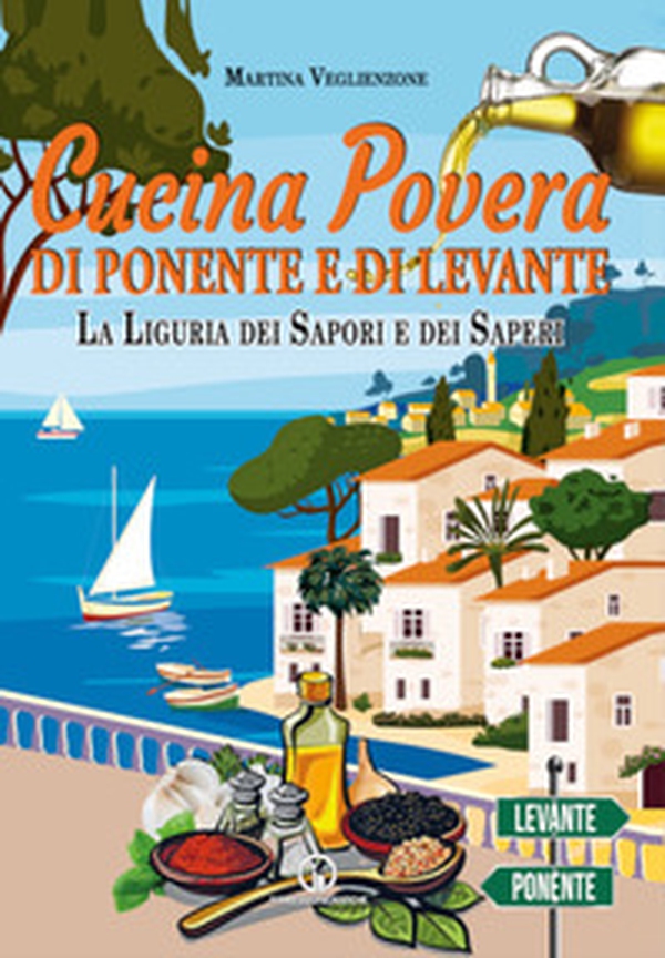Cucina povera di Ponente e di Levante. La Liguria dei sapori e dei saperi - Librerie.coop Cucina povera di Ponente e di Levante. La Liguria dei sapori e dei saperi - Librerie.coop