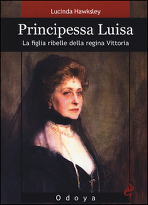 Principessa Luisa. La figlia ribelle della regina Vittoria - Librerie.coop Principessa Luisa. La figlia ribelle della regina Vittoria - Librerie.coop