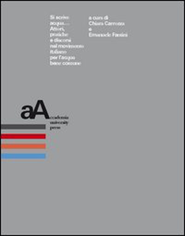 Si scrive acqua... Attori, pratiche e discorsi nel movimento italiano per l'acqua comune - Librerie.coop Si scrive acqua... Attori, pratiche e discorsi nel movimento italiano per l'acqua comune - Librerie.coop